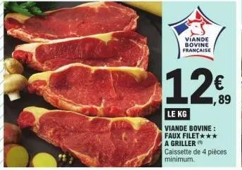 viande bovine française  12€  1,89  le kg  viande bovine: faux filet*** a griller ( caissette de 4 pièces minimum. 