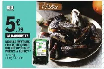 bio  5€  ,79  la barquette moules (mytilus edulis) de corde bio nettoyées et prêtes à cuirekt 1,40 kg. le kg: 4,14 €.  l'atelier  your 