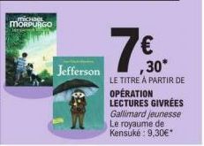 micha MORPURGO  Jefferson  ,30*  LE TITRE À PARTIR DE OPÉRATION LECTURES GIVRÉES Gallimard jeunesse Le royaume de Kensuké: 9,30€* 