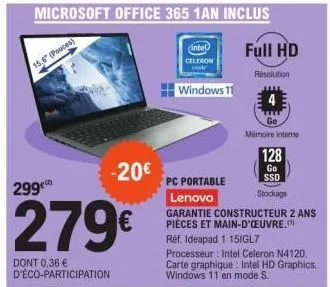 microsoft office 365 1an inclus  intel celeron  windows 11  15.6" (pouces)  299€  279€  dont 0,36 € d'éco-participation  -20€  pc portable  lenovo garantie constructeur 2 ans pièces et main-d'oeuvre."