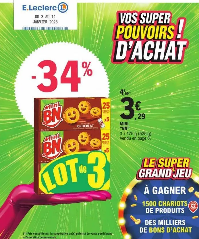 e.leclerc  du 3 au 14 janvier 2023  -34%  mini  bn  đ%  25  cu ca  chocolat enricolademmar chola la  d  15  biscuits  mini  bn  lot-3  x5  25  biscuits asus  vos super  pouvoirs! d'achat  4,99  €  ,29