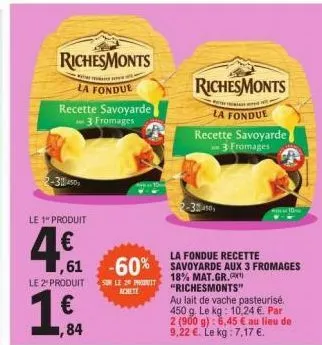 richesmonts  "kami tumalon setor  la fondue  2-311450  recette savoyarde  3 fromages  le 1" produit  4.€  le 2" produit  €  1,84  -3450  richesmonts  la fondue  recette savoyarde 3 fromages  la fondue