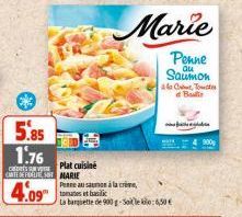 5.85  1.76  CHESS  CARTE DE MARIE  4.09  Plat cuisine  Penne au saumon à la crème, tomates et basic  La barsette de 900 g-Solek: 6,50 €  Marie  Penne  Qu Saumon &la Cont, Tourtes  Bulli  900 