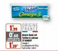 twitine& cecason  st hubert demi-sel omega 3  255g  cred carte best hubert omiga 3  origine  1.99 france 0.60 eure demi-sel  tartine & cuisson  1.39 de 295  soit lekk: 7,80 € 