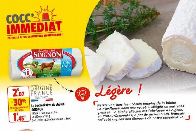 COCC IMMEDIAT  FAITES LE PLEIN DE REMISES IMMÉDIATES!  FROMAGE  -30% DE REMISE IMMEDIATE  EN CAISSE  1.45  CHIP  ORIGINE  2.07 FRANCE  Deux-Sèvres  Depuis 1895  SOIGNON  FAQUE IN  POITOU-CHARENTES  La