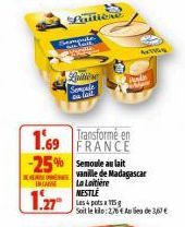 Sempat  moule  INCA  1.27  Pallière Sempale on lait  1.69 Transforme en FRANCE  -25% Semoule au lait  Pend  ACTION  vanille de Madagascar La Laitière NESTLE Les 4 pots 175 g  Soit le kilo: 2,76€ Au li