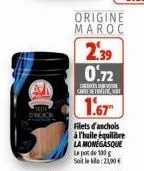 dikick  origine maroc  2,39 0.72  creissuv carte de flest  1.67  filets danchois à l'huile équilibre  la monegasque  le pot de 100 g soit le kilo: 23,90 € 