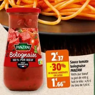 panzani  bolognaise  100% pur bœuf  bouf français  2.37  sauce tomate  -30% bolognaise  de remise immediate encaisse  1.66  panzani 100% pur boeuf le pot de 400 g soit le kilo: 4,15 € au lieu de 5,93 