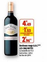 LES  CON PATT  4,49 -1.53  BEREN IN CASE  2.96  Bordeaux rouge A.O.C.*** LES CINQ PATTES La bouteille de 75 d Site:3,95€ Au lieu de 5,99€ 