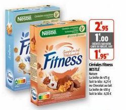 Nestle  Fi  Nestle  Fitness  2.95 1.00  CARTE DE FLEST  1.95  Céréales Fitness NESTLE Natar La boite de 475 g Soit le kle: 6,214 ou Chocolat au lait La boite de 450g Soit leki: 6,55€ 