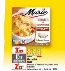 CARE  3.89 ORIGINE FRANCE 1.17  S  2.72  Marie  Plat cuisine  MARIE  Tartiflette as Reblochon ADR lands  et oignons  sa banquette de 300 g-Seit le kilo: 12,07 €  TARTIFLETTE  REBLOCHON AOP UNTININT QU
