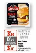 charal  cheese  3.90  0.79  centerve  transformé en  vande bovin  angine pance  maxi cheese  cart burger  charal  3.11 20  soit le : 17,73€ 