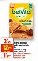 lu  belvita  moelleux  soit le lo  gout choco hoteette 040-dotmaak  2.55 belvita moelle  tachete legoit choco-noisette  -50%  so  1.91  le paquet de 250g soit le kin: 10,20 € les2:3262  : 1084  de 5,3