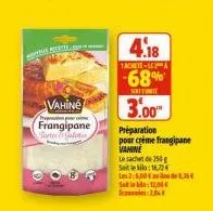 vahine  frangipane forter alter  c  4.18  1achete-lea  -68%  sorterite  3.00  préparation pour crème frangipane vamine  le sachet de 250g saileklo:16,72€  les 25,00€8,364 sala 12,00 2,84€ 