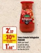 panzan  bolognaise  100% pro  le pot de 400g soit le klo: 435€ aus de 5,90€  2.37  -30% sauce tomate bolognaise  panzani  1.66 