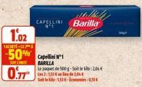 1.02  TACHETE-L  -50% Capellini 1  SOUFLE  BARILLA  0.77  Le paquet de 500 g-Soit le kilo:2,04 € Les 2:1,31 de 2,04  Soit le 153-0,514  CAPELLINI Barilla  Nº1  r 