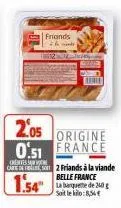 friands  the needs  12  2.05 origine 0.51 france  chess carte d2 friands à la viande  belle france  1.54  laba de 20 soit le kilo: 8,54€  t 