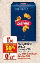 1.10  -50%  ACHETE-Pipe rigate N91 BARILLA Le paquet de 500 g Soit lak: 2,20 € Les 2:165 Case de 2,20€  0.83  Site cons: 1,55 €  PIPE REGATE N 91  Barilla 