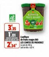 AB  3.35 1.01  Confiture  CENT  CARE DES de fruits rouges BIO  2.34"  FRUITS ROUGES  LES CONTES DE PROVENCE Le pot de 350 g Soit le kilo:9,57€  Bid 
