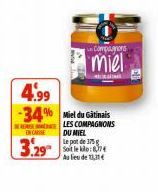 Compagnons  miel  4.99 -34% Miel du Gatinais LES COMPAGNONS  DU MIEL  CARE  Le pot de 375 g  3.29 4  Au lieu de 11,31  