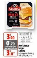 CHARAL  Cheese  3.90  0.79  S  CARS burger  Transforme en  Vandevi  Maxi cheese  3.11  CHARAL Salelo:17,73 € 