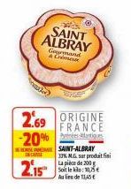S  SAINT ALBRAY  CA  2.15  Gourmand Crime  Ⓒ  2.69 ORIGINE  FRANCE  -20%  SAINT-ALBRAY 33% M.G. sur produit fini La pièce de 200 g Soit le kle: 10,5€ Au lieu de 13,45 € 