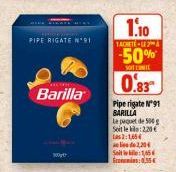 PIPE RIGATE N°91  ĐƯỢC  Barilla  100gt  1.10  TACHETE-LA  -50%  0.83  Pipe rigate N91 BARILLA Le paquet de 500 g  Soit le 220€  Las 2:1,65€  Seit  2,204  1,5  cons:0,55 € 