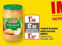 ANDROS POMME NATURE HORO  1.96  0.59  Compote de pomme  CREDES SO CARTREFRETE SOT nature morceaux  1.37  ANDROS Le pot de 740 g Soit le kilo:2,65 € 