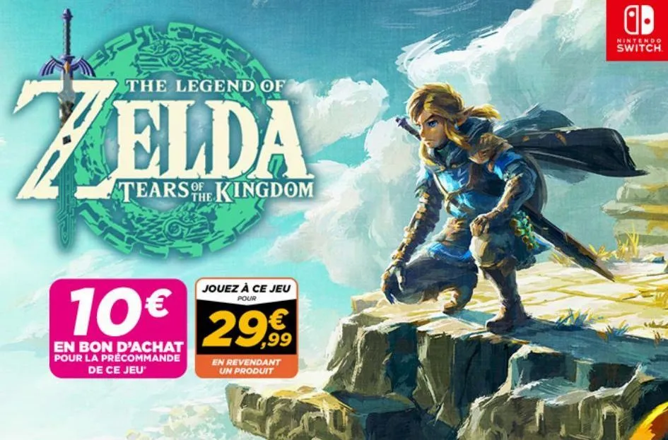 sa  the legend of  elda  tears of kingdom  the  jouez à ce jeu  pour  10€ 29,99  en bon d'achat pour la précommande de ce jeu  en revendant  un produit  ad  nintendo  switch  