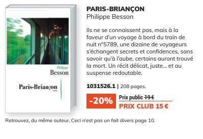 ndje  Besson  Paris-Brian on  PARIS-BRIANÇON Philippe Besson  PRIX CLUB 15 €  Retrouvez, du même auteur, Ceci n'est pas un fait divers page 10.  Ils ne se connaissent pas, mais à la faveur d'un voyage
