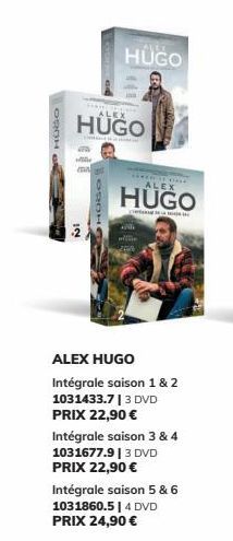 NO HUGO  IN  ORDH  ALEX  HUGO  LEC  HUGO  ALEX HUGO  Intégrale saison 1 & 2 1031433.7 | 3 DVD PRIX 22,90 € Intégrale saison 3 & 4 1031677.9 | 3 DVD PRIX 22,90 €  Intégrale saison 5 & 6  1031860.5| 4 D