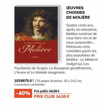 CEUVRES CHOISIES DE MOLIÈRE  Quatre cents ans après sa naissance, Molière continue de nous faire rire et de nous surprendre... Retrouvez cinq comédies parmi les plus populaires de Molière : Le Médecin