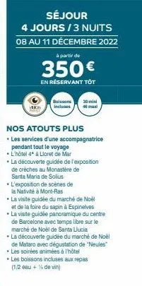 séjour  4 jours / 3 nuits  08 au 11 décembre 2022  veion first  à partir de  350€  en réservant tot  boissons 30 mi incluses 46 man  nos atouts plus  • les services d'une accompagnatrice  pendant tout