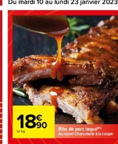 18%  Lokg  Ribs de porc laqué Au rayon Charcuterie à la coupe 