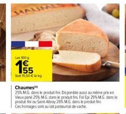 HAUM  Les 100 g  155  Soit 15.50 € lekg  Chaumes  25% M.G. dans le produit fini. Disponible aussi au même prix en Vieux pane 25% M.G. dans le produit fini, Fol Epi 29% MG. dans le produt fini ou Saint