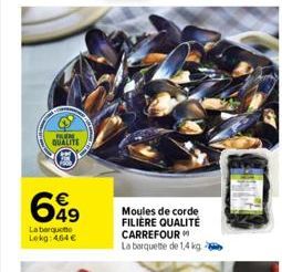 NUENE QUALITE  699  49  La barquette Lokg: 464 €  Moules de corde FILIÈRE QUALITÉ CARREFOUR La barquette de 1,4 kg 