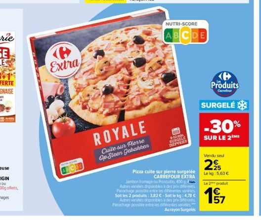 (P Extra  MUYWACOME  ANCOB  ROYALE  Cuite sur Pierre Op Steen Gebakken  9-10 min SURGELE  DIEPVRIES  NUTRI-SCORE  ABCDE  Pizza cuite sur pierre surgelée CARREFOUR EXTRA Jambon tromage ou Proscuto 400 