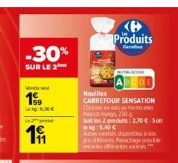 -30%  SUR LE 2 ME  Vendu seul  19  Le kg:6,36 €  Le 2 produ  11  Nouilles  CARREFOUR SENSATION Chinose en nids ou Vermicelles Haricot mungo, 250 g  Soit les 2 produits: 2,70 €-Soit le kg: 5,40 €  Autr