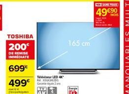TOSHIBA 200€  DE REMISE IMMEDIATE  699€  499€  Téléviseur LED 4K BUDG G2  STV  4K  165 cm  Energie  49 €90 