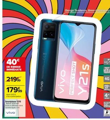 40€  DE REMISE IMMEDIATE  219⁹9  17999  do 0.02 € d'éco-participation  Smartphone Y215 Bate 5000mA Exe desco GM2  vivo  833  vivo  Design Tendance, 8mm d'épaisseur  ΟΛΛ  PERFECT SHOT  Y21s  50.2.2 4G 