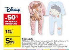 Disney -50%  DE REMISE IMMEDIATE  11%9  599  Leagama  Pyjama bebe  100% coton Devent colors selon le magasin De la naissance 23 Exaussion mode: 75% coton-25%  Desents colors selon le magan, De la nasa