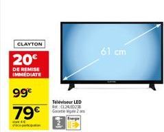 CLAYTON  20€  DE REMISE IMMEDIATE  99€ 79€  Téléviseur LED Re:CL2ED238 Gate 2  61 cm 