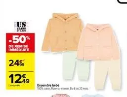 us  jeans  -50%  de remise immediate  24%  12€9  ensemble bébé  100% coton rosema d23 