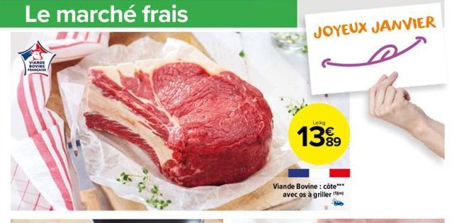 Le marché frais  VIANDE BOVINE FRANCAISE  Viande Bovine: côte*** avec os à griller  Lekg  1399  