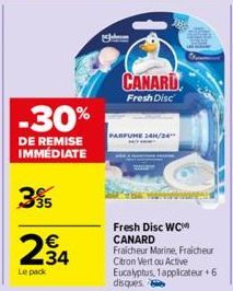 -30%  DE REMISE IMMÉDIATE  35  234  Le pack  CANARD  Fresh Disc  PARFUME 241/24  Fresh Disc WC CANARD Fraicheur Marine, Fraicheur Citron Vert ou Active Eucalyptus, 1 applicateur +6 disques 