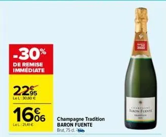 -30%  de remise immédiate  22⁹5  lel: 30.60 €  16%  lel 2141€  champagne tradition baron fuente brut, 75 d.  charpaine) bon fuente tration  