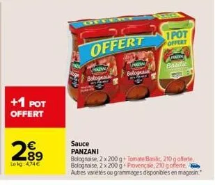 +1 pot offert  289  €  le kg: 4,74 €  offer  padany bolognais  offert  pradin bolognais  1 pot offert  pansin  boadic  sauce  panzani  bolognaise, 2 x 200 g+ tomate basilic, 210 g offerte, bolognaise,