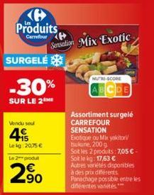 (6 Produits  Carrefour  SURGELÉ  -30%  SUR LE 2M  Vendu seul  4  Lekg: 20,75 € Le 2 produ  2.⁹0  Sensation Mix Exotic  NUTRI-SCORE  ABCDE  Assortiment surgelé CARREFOUR  SENSATION  Exotique ou Mix yak