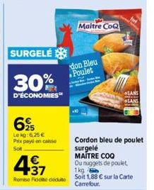 SURGELÉ  30%  D'ÉCONOMIES  695  Lokg: 6,25 € Prix payé on caisse Sot  €  437  Cordon bleu de poulet  surgelé  MAITRE COQ  Ou nuggets de poulet,  1kg  Remise de dédut Soit 1,88 € sur la carte Carrefour