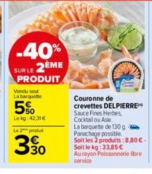 -40% SUR LE 2ÈME PRODUIT  Vendu seul La barquette  5%  Lekg: 42,31 €  Le 2 produt  350  Couronne de crevettes DELPIERRE Sauce Fines Herbes, Cocktail ou Asie.  La barquette de 130 g Panachage possible.